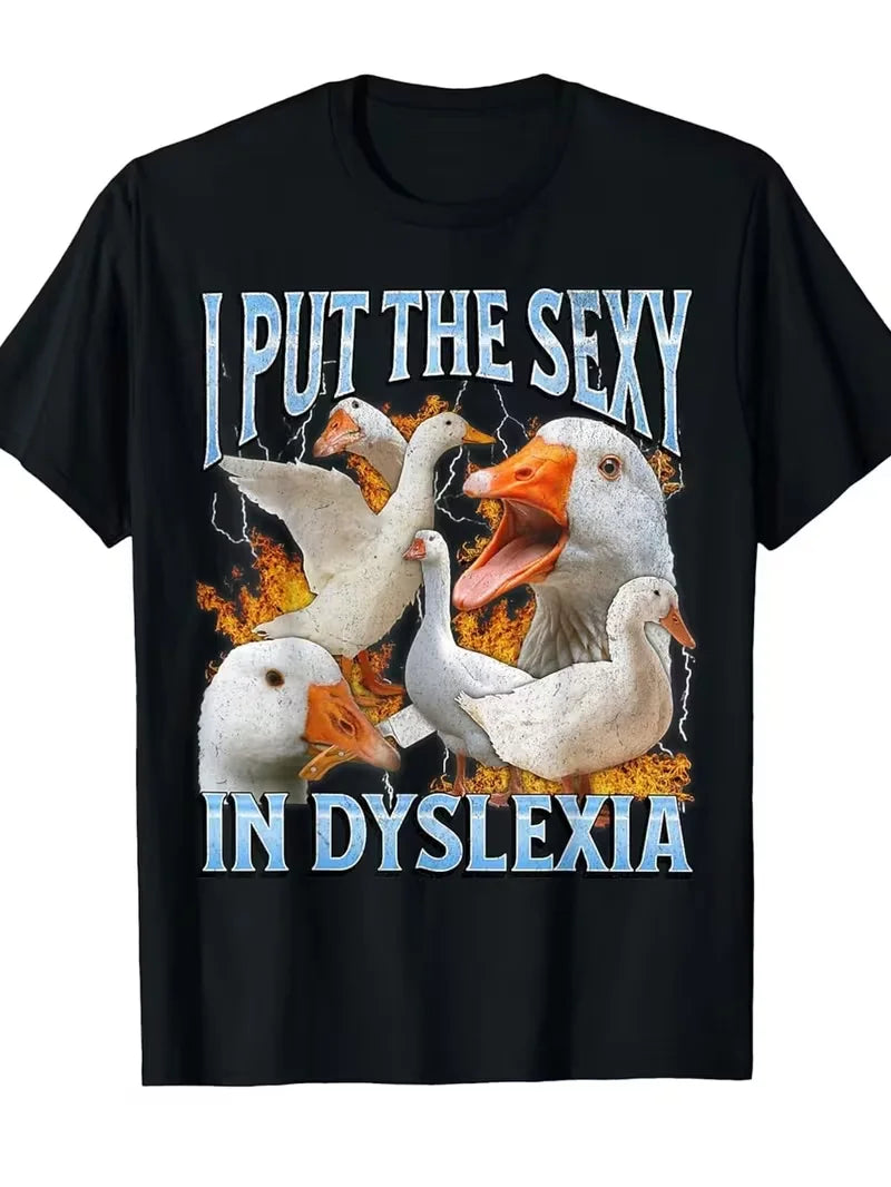 I Put The Sexy in Dyslexia Funny Goose Meme Graphic Print Oversized T Shirt Men Women Casual Streetwear Trendy Humor Fashion Tee